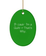 Gag Quilter , Because I&#39;m a Quilter That&#39;s Why., Holiday Oval Ornament for Quilt - £13.06 GBP