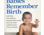 Babies Remember Birth and Other Extraordinary Scientific Discoveries Abo... - $19.59