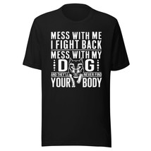 I Fight Back Mess with My Dog and Theyll Never Find Your Body Unisex t-... - £16.06 GBP+