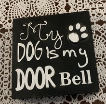 Wooden Sign 4 Inch My Dog Is My Doorbell Paw Print  Dog Lover Decor Item Black - £9.17 GBP