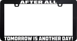 After All Tomorrow Is Another Day Gone With The License Plate Frame Holder - $6.92