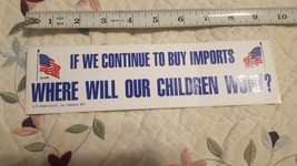 If We Continue To Buy Imports Where Will Our Children Work? Bumper Sticker - £6.22 GBP