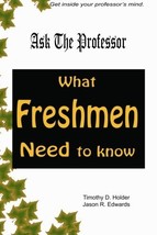 Ask the Professor: What Freshmen Need To Know Timothy D. Holder and Jason R. Edw - £30.07 GBP