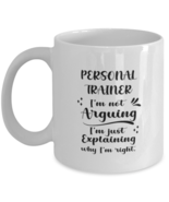 Personal trainer 11oz White Cofee Mug, I&#39;m just explaining why I&#39;m right.  - £15.65 GBP