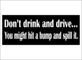 Don&#39;t drink and drive...  You might hit a bump and spill it. - bumper st... - £3.96 GBP