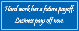 Hard work has a future payoff. Laziness pays off now. - bumper sticker - £3.73 GBP