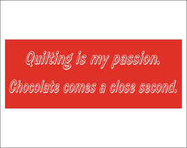 Quilting is my passion.  Chocolate comes a close second. - bumper sticker - £3.90 GBP