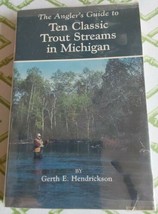 The Anglers Guide To Ten Classic Trout Streams In Michigan Gerth Hendrickson - £16.97 GBP