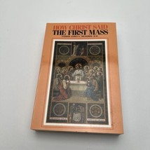 How Christ Said the First Mass or the Lord&#39;s Last Supper James L. - £12.63 GBP