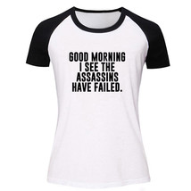 Good Morning I See The Assassins Have Failed Funny T Shirts Unisex Graphic Tee - £13.07 GBP