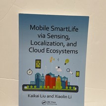 Mobile SmartLife Via Sensing, Localization, and Cloud Ecosystems by Xiao... - £6.14 GBP