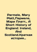 Parmele, Mary Platt, Parmele, Mary Platt,. A Short History of England: Ireland, - £307.74 GBP