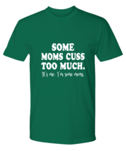 Funny Mom TShirt Some Moms Cuss Too Much Green-P-Tee  - £18.32 GBP