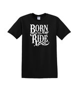 Born To Ride - T-Shirt - $14.00