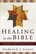 Healing in the Bible: Theological Insight for Christian Ministry - $21.70