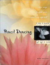 Pencil Dancing : New Ways to Free Your Creative Spirit by Mari Messer - £7.77 GBP