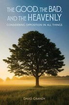 The Good, the Bad, and the Heavenly: Considering Opposition in All Thing... - $11.56