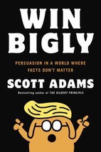 Win Bigly: Persuasion in a World Where Facts Don&#39;t Matter by Scott Adams - Good - £8.32 GBP