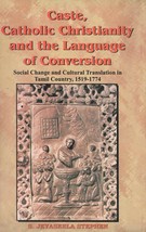 Caste, Catholic Christianity and the Language of Conversion: Social  [Hardcover] - £26.44 GBP