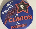 Bill Clinton Presidential Campaign Pinback Button Labor Supports Clinton J3 - $3.95
