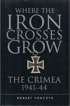 (Osprey Publ) Where Iron Crosses Grow, The Crimea 1941-44 by Robert Forczyk - $20.00