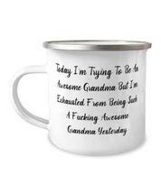 Today I&#39;m Trying To Be An Awesome Grandma But I&#39;m Exhausted From Being Grandma 1 - £15.31 GBP
