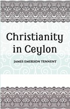 Christianity In Ceylon:- Its Introduction And Progress Under The Por [Hardcover] - £25.21 GBP