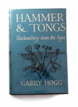 Hammer &amp; Tongs Black Smithery Down the Ages Garry Hogg &amp; Peter Chadwick First ED - £23.98 GBP