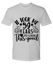 Birthday gifts, It took me 59 years to look this good, ash Premium Tee. Model  - £23.97 GBP