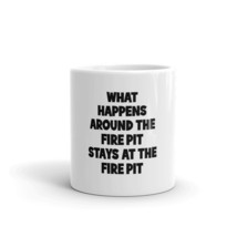 what happens around the fire pit stays at the fire pit camping 11oz Mug - $15.99