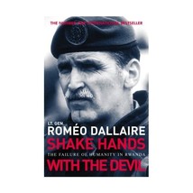 Shake Hands with the Devil: The Failure of Humanity in Rwanda Romeo Dallaire - £11.07 GBP