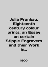 Julia Frankau. Eighth century color prints: an Essay on certain Stipple Engraver - £311.95 GBP