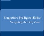 Competitive Intelligence Ethics: Navigating the Gray Zone Dale Fehringer... - $58.21
