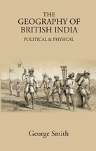 The Geography of British India: Political &amp; Physical - £27.34 GBP