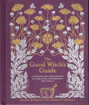The Good Witchs Guide A Modern Day Wiccapedia of Magickal Ingredients and Spells - £11.74 GBP