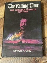 The Killing Time The German U-Boats 1914-1918 By Edwyn Gray HC w/DJ 1972 - £4.70 GBP