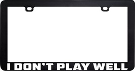 I Don&#39;t Play Well Funny Humor License Plate Frame Holder - £5.44 GBP
