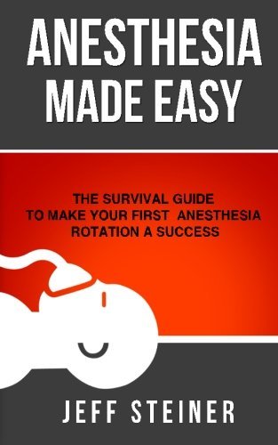 Anesthesia Made Easy: The Survival Guide to Make Your First Anesthesia R... - $14.69