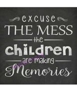 &quot;EXCUSE THE MESS THE CHILDREN ARE MAKING MEMORIES &quot; QUOTE PUBLICITY PHOTO - $180.63 MXN