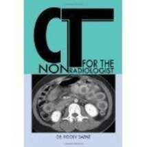 CT for the Nonradiologist [PAPERBACK] [2011] [By Dr. Rocky Saenz] [Unknown Bindi - £321.19 GBP