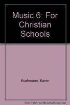 Music 6: For Christian Schools Kuehmann, Karen - $13.00