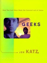 Geeks: How Two Lost Boys Rode the Internet out of Idaho Katz, Jon - £3.62 GBP