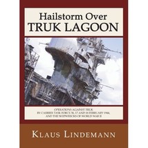 Hailstorm Over Truk Lagoon: Operations Against Truk by Carrier Task Force 58, 17 - $71.00