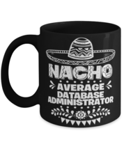 Nacho Average Database administrator mug, Funny unique present for Cinco de  - £14.39 GBP