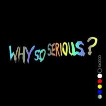 31402# Various Sizes Colors Vinyl Decal Why So Serious? Car Sticker Waterproof A - £34.60 GBP
