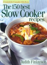 The 150 Best Slow Cooker Recipes Finlayson, Judith - $7.84