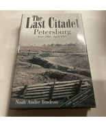 The Last Citadel: Petersburg, June 1864 - April 1865 SIGNED - $37.39