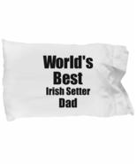 Irish Setter Dad Pillowcase Worlds Best Dog Lover Funny Gift for Pet Own... - £17.10 GBP