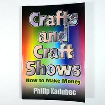 Crafts and Craft Shows How to Make Money by Phillip Kadubec Business Manual Book - £31.29 GBP