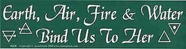Earth, Air, Fire &amp; Water Bind Us To Her Bumper Sticker - $21.37